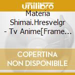 Materia Shimai.Hresvelgr - Tv Anime[Frame Arms Girl]Charason&Santra Vol.2 cd musicale di Materia Shimai.Hresvelgr