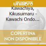 Kawachiya, Kikusuimaru - Kawachi Ondo Hizou Collection 10 cd