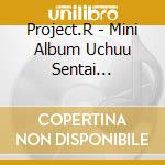 Project.R - Mini Album Uchuu Sentai Kyuurenger 2 cd musicale di Project.R