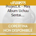 Project.R - Mini Album Uchuu Sentai Kyuurenger 2 cd