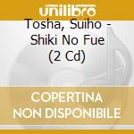Tosha, Suiho - Shiki No Fue (2 Cd) cd musicale