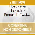Hosokawa Takashi - Enmusubi Iwai Uta/Jinsei Yume Shougi cd musicale di Hosokawa Takashi