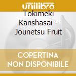 Tokimeki Kanshasai - Jounetsu Fruit cd