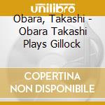 Obara, Takashi - Obara Takashi Plays Gillock cd