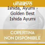 Ishida, Ayumi - Golden Best Ishida Ayumi cd