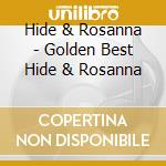Hide & Rosanna - Golden Best Hide & Rosanna