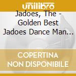 Jadoes, The - Golden Best Jadoes Dance Man Selection cd musicale di Jadoes, The