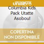 Columbia Kids Pack Utatte Asobou! cd