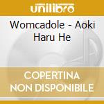 Womcadole - Aoki Haru He cd