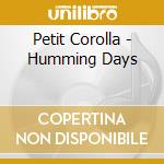 Petit Corolla - Humming Days cd musicale di Petit Corolla