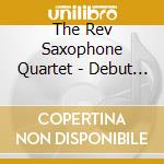 The Rev Saxophone Quartet - Debut Concert cd musicale di The Rev Saxophone Quartet