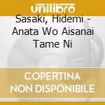 Sasaki, Hidemi - Anata Wo Aisanai Tame Ni cd
