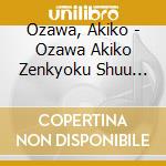 Ozawa, Akiko - Ozawa Akiko Zenkyoku Shuu Atami Atari De cd