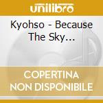 Kyohso - Because The Sky... cd