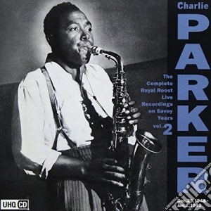 Charlie Parker - The Complete Royal Roost On Savoy Vol.2 cd musicale di Charlie Parker