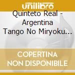 Quinteto Real - Argentina Tango No Miryoku Quinteto Real cd musicale di Quinteto Real