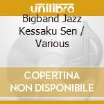 Bigband Jazz Kessaku Sen / Various cd