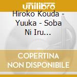 Hiroko Kouda - Yuuka - Soba Ni Iru Uta.Yorisou Uta cd musicale di Hiroko Kouda