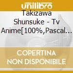 Takizawa Shunsuke - Tv Anime[100%,Pascal Sensei] Original Soundtrack (2 Cd) cd