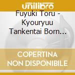 Fuyuki Toru - Kyouryuu Tankentai Born Free Music Collection cd musicale di Fuyuki Toru