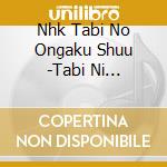 Nhk Tabi No Ongaku Shuu -Tabi Ni Detakunaru 24 No Riyuu- / Various cd