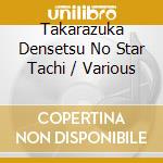 Takarazuka Densetsu No Star Tachi / Various cd musicale di (Various Artists)