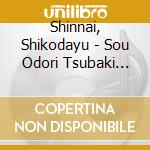 Shinnai, Shikodayu - Sou Odori Tsubaki Doujouji/Raimei-Seinan No Eki- cd