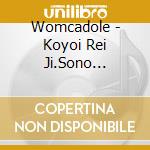 Womcadole - Koyoi Rei Ji.Sono Hougaku He cd