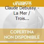 Claude Debussy - La Mer / Trois Nocturnes cd
