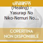 (Healing) - Yasuragi No Niko-Nemuri No Hibiki- cd