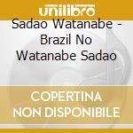 Sadao Watanabe - Brazil No Watanabe Sadao cd