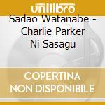 Sadao Watanabe - Charlie Parker Ni Sasagu cd