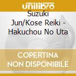 Suzuki Jun/Kose Reiki - Hakuchou No Uta cd musicale di Suzuki Jun/Kose Reiki