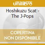 Hoshikuzu Scat - The J-Pops cd