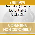 Beatniks (The) - Exitentialist A Xie Xie cd musicale di Beatniks, The