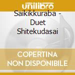 Saikikkuraba - Duet Shitekudasai cd