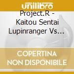 Project.R - Kaitou Sentai Lupinranger Vs Keisatsu Sentai Patranger Mini Album Patran cd musicale di Project.R