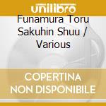 Funamura Toru Sakuhin Shuu / Various cd