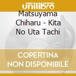 Matsuyama Chiharu - Kita No Uta Tachi cd