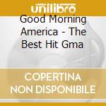 Good Morning America - The Best Hit Gma cd
