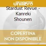 Stardust Revue - Kanreki Shounen cd musicale di Stardust Revue