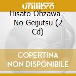 Hisato Ohzawa - No Geijutsu (2 Cd) cd