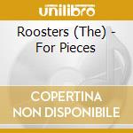 Roosters (The) - For Pieces cd musicale di Roosters, The