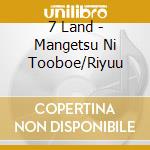 7 Land - Mangetsu Ni Tooboe/Riyuu cd