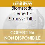 Blomstedt, Herbert - Strauss: Till Eulenspiegels cd musicale di Blomstedt, Herbert