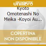 Kyoto Omotenashi No Meika -Koyoi Au Hito Mina Utsukushiki / Various cd