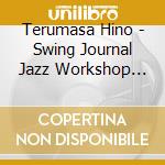 Terumasa Hino - Swing Journal Jazz Workshop Hino Terumasa Concert cd musicale di Terumasa Hino
