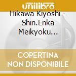 Hikawa Kiyoshi - Shin.Enka Meikyoku Collection 8 -Fuyu No Pegasus-Shoubu No Hanamichi-Orc cd