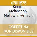 Kirinji - Melancholy Mellow 2 -Amai Yuuutsu- 20032013 cd