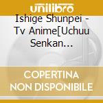 Ishige Shunpei - Tv Anime[Uchuu Senkan Tiramisu 2]Original Soundtrack cd
